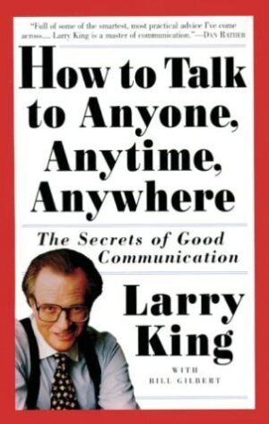 How To Talk to Anyone, Anytime, Anywhere: The Secret of Good Communication
