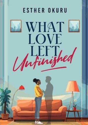 What Love Left Unfinished