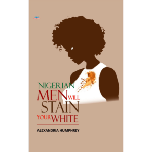 Nigerian Men Will Stain Your White