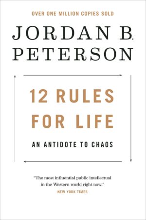 12 Rules for Life: An Antidote to Chaos