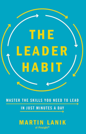 The Leader Habit: Master the Skills You Need to Lead--in Just Minutes a Day